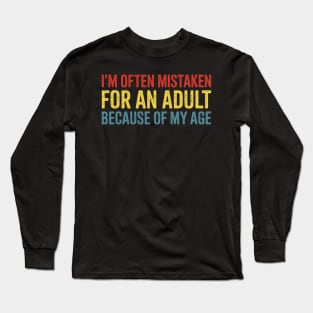 I'm Often Mistaken For An Adult Because Of My Age Long Sleeve T-Shirt